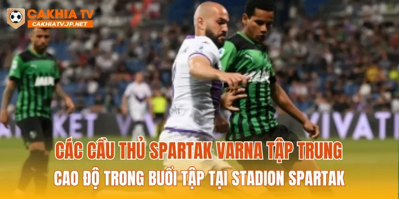Các cầu thủ Spartak Varna tập trung cao độ trong buổi tập tại Stadion Spartak