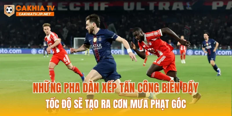 Những pha dàn xếp tấn công biên đầy tốc độ sẽ tạo ra cơn mưa phạt góc