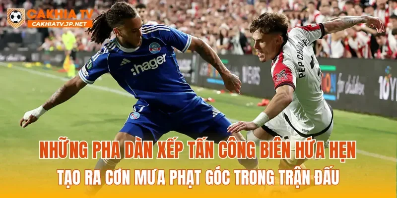Những pha dàn xếp tấn công biên hứa hẹn tạo ra cơn mưa phạt góc trong trận đấu