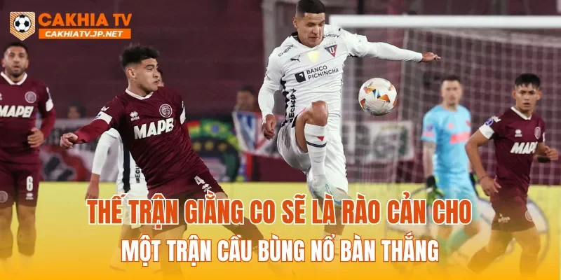 Thế trận giằng co sẽ là rào cản cho một trận cầu bùng nổ bàn thắng