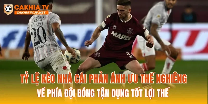 Tỷ lệ kèo nhà cái phản ánh ưu thế nghiêng về phía đội bóng tận dụng tốt lợi thế