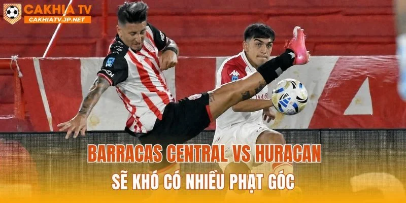 Barracas Central vs Huracan sẽ khó có nhiều phạt góc
