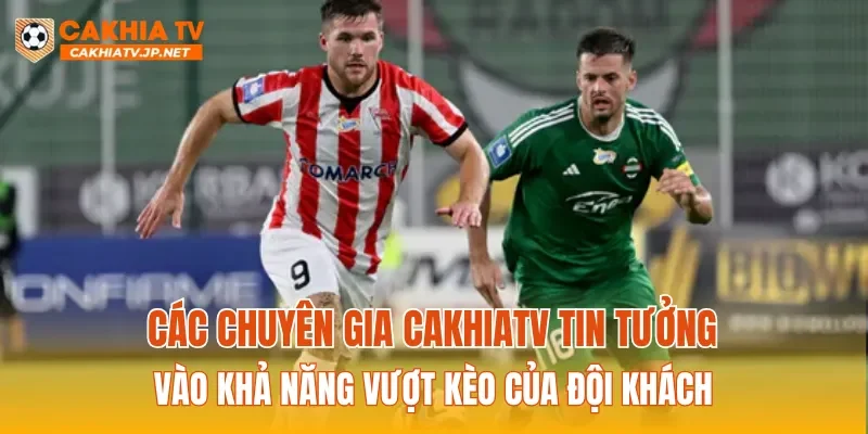 Các chuyên gia CAKHIATV tin tưởng vào khả năng vượt kèo của đội khách