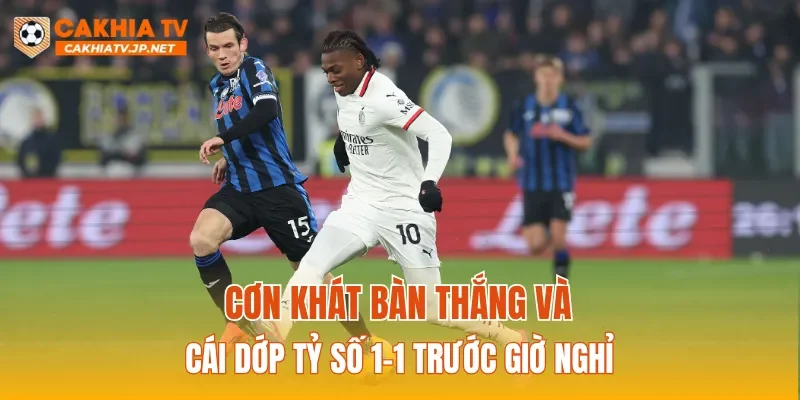 Cơn khát bàn thắng và cái dớp tỷ số 1-1 trước giờ nghỉ