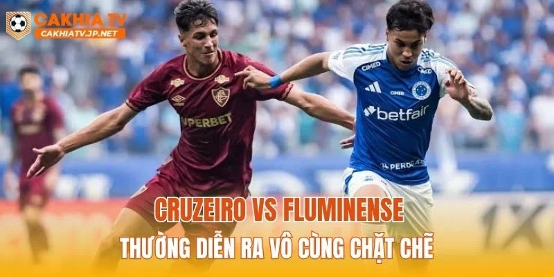 Cruzeiro vs Fluminense thường diễn ra vô cùng chặt chẽ
