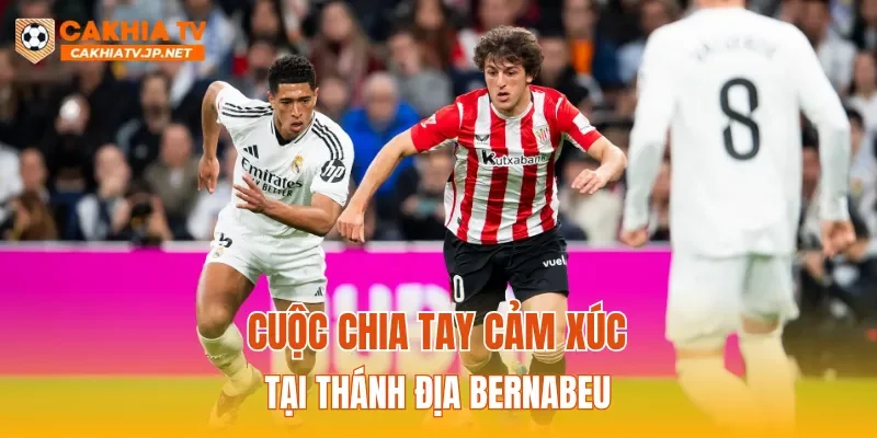 Cuộc chia tay cảm xúc tại thánh địa Bernabeu