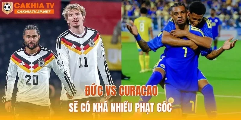 Đức vs Curacao sẽ có khá nhiều phạt góc