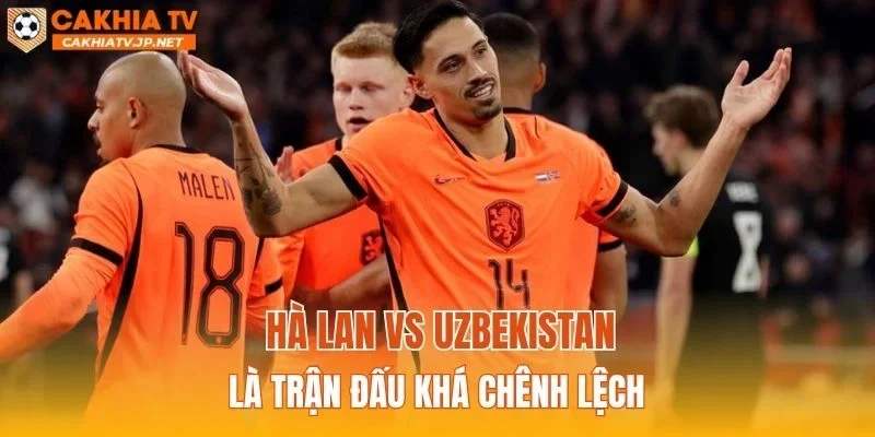 Hà Lan vs Uzbekistan là trận đấu khá chênh lệch
