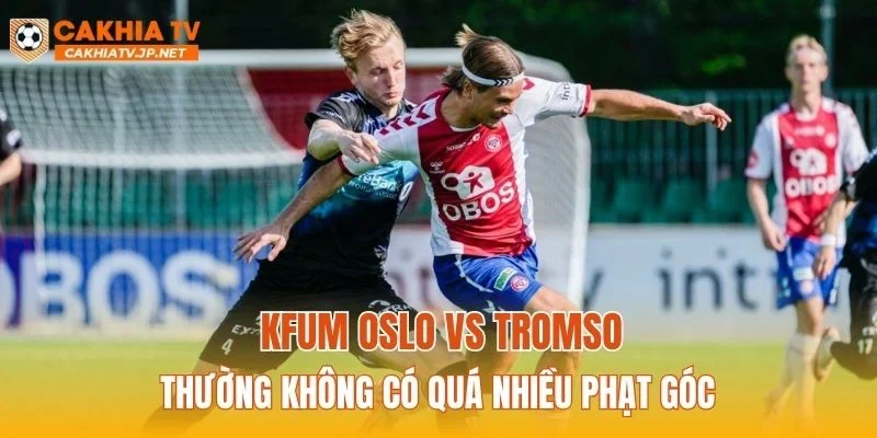 KFUM Oslo vs Tromso thường không có quá nhiều phạt góc