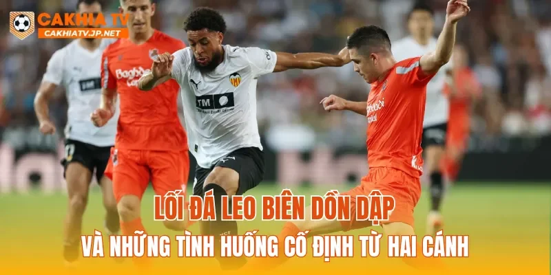 Lối đá leo biên dồn dập và những tình huống cố định từ hai cánh