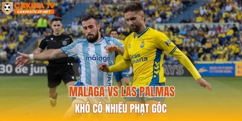 Malaga vs Las Palmas khó có nhiều phạt góc