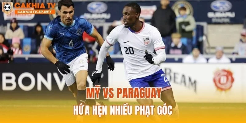 Mỹ vs Paraguay hứa hẹn nhiều phạt góc