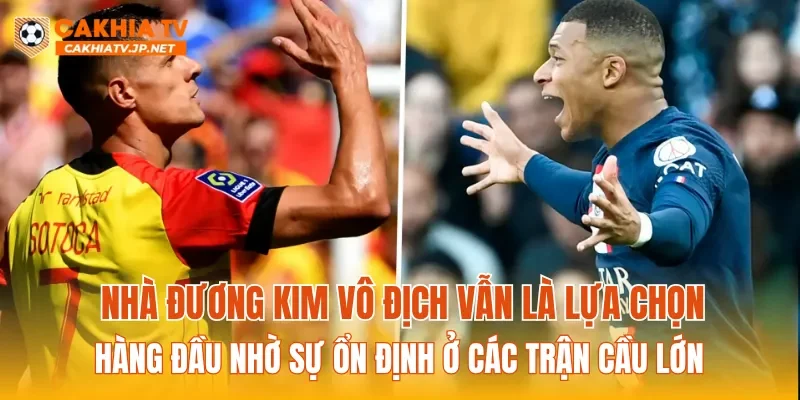 Nhà đương kim vô địch vẫn là lựa chọn hàng đầu nhờ sự ổn định ở các trận cầu lớn