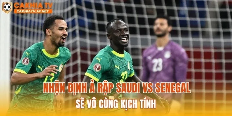 Nhận định Ả Rập Saudi vs Senegal sẽ vô cùng hấp dẫn