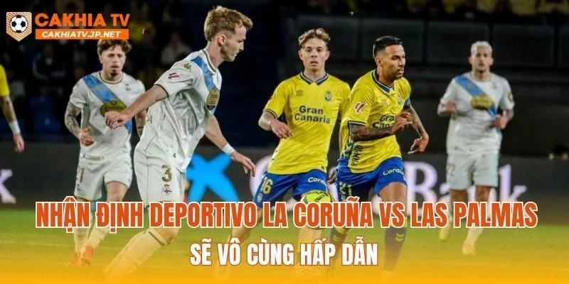 Nhận định Deportivo La Coruña vs Las Palmas sẽ vô cùng hấp dẫn