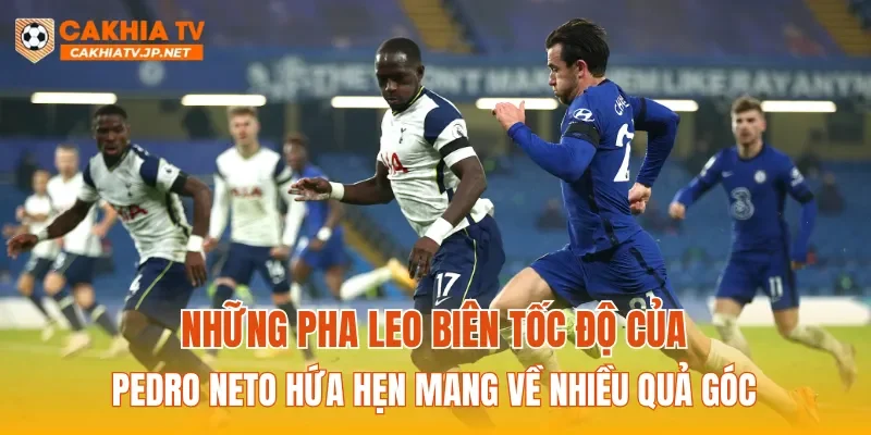Những pha leo biên tốc độ của Pedro Neto hứa hẹn mang về nhiều quả góc