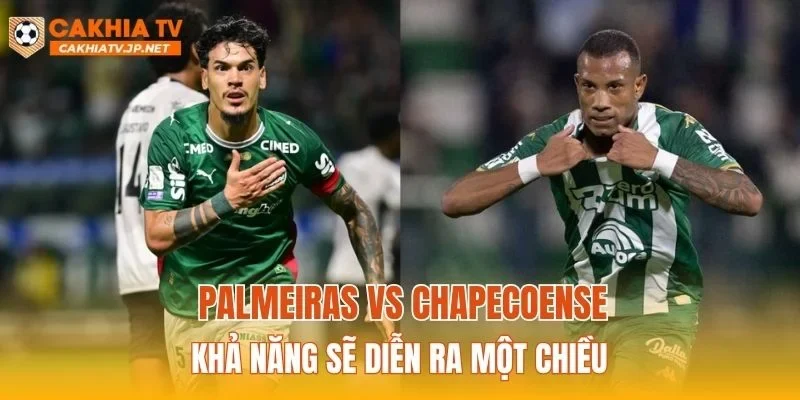 Palmeiras vs Chapecoense khả năng sẽ diễn ra một chiều
