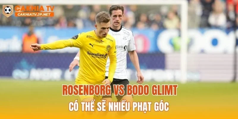 Rosenborg vs Bodo Glimt Có thể sẽ nhiều phạt góc
