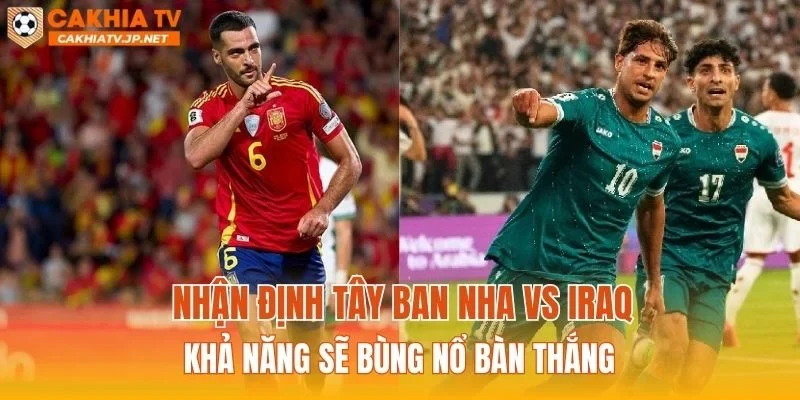 Soi kèo Tây Ban Nha vs Iraq khả năng sẽ bùng nổ bàn thắng