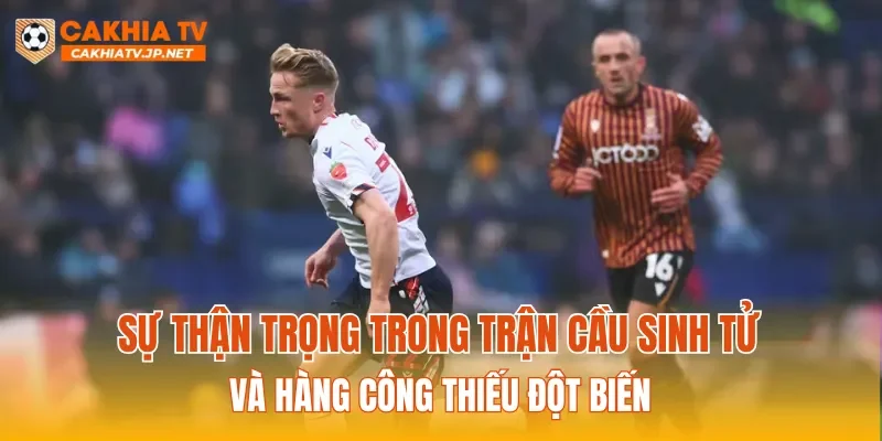 Sự thận trọng trong trận cầu sinh tử và hàng công thiếu đột biến