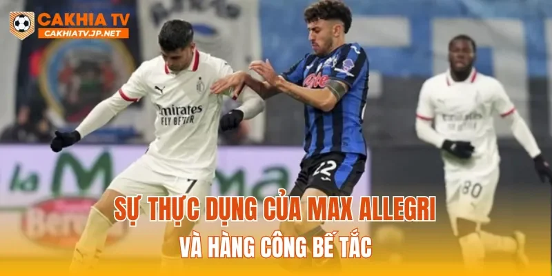 Sự thực dụng của Max Allegri và hàng công bế tắc