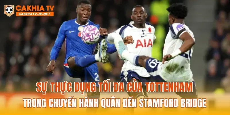 Sự thực dụng tối đa của Tottenham trong chuyến hành quân đến Stamford Bridge