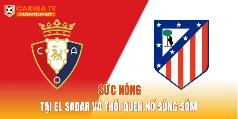 Sức nóng tại El Sadar và thói quen nổ súng sớm