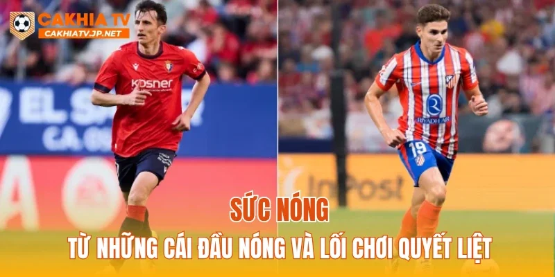 Sức nóng từ những cái đầu nóng và lối chơi quyết liệt