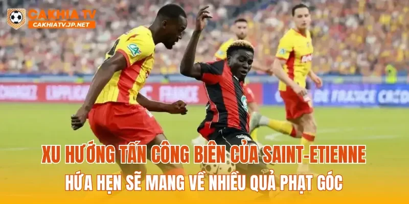 Xu hướng tấn công biên của Saint-Etienne hứa hẹn sẽ mang về nhiều quả phạt góc