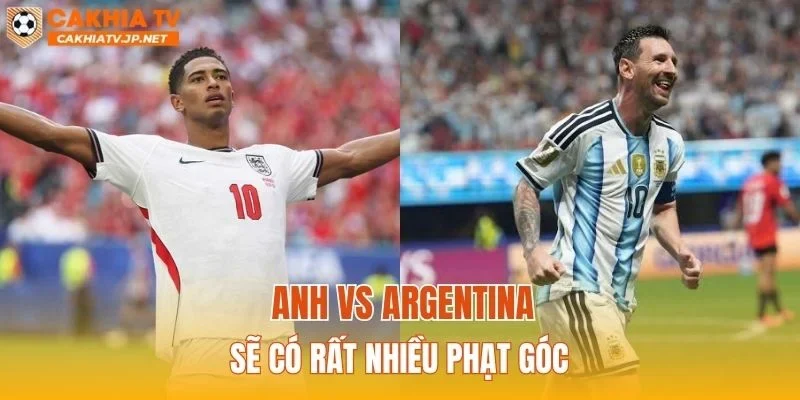 Anh vs Argentina sẽ có rất nhiều phạt góc
