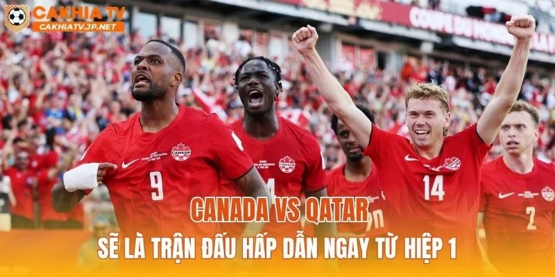 Soi kèo Canada vs Qatar có thể là cơn mưa bàn thắng