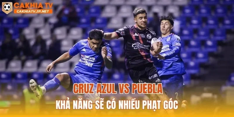 Cruz Azul vs Puebla khả năng sẽ có nhiều phạt góc