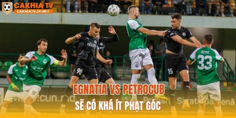 Egnatia vs Petrocub sẽ có khá ít phạt góc