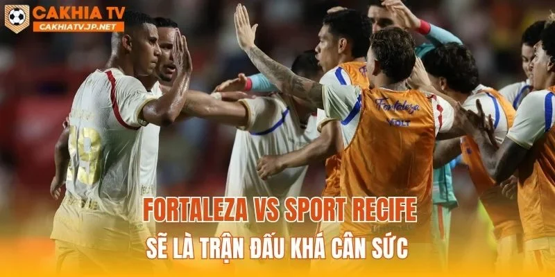 Fortaleza vs Sport Recife sẽ là trận đấu khá cân sức