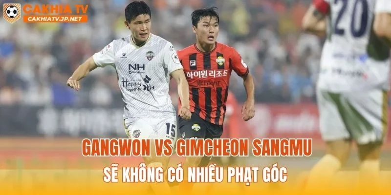 Gangwon vs Gimcheon Sangmu sẽ không có nhiều phạt góc