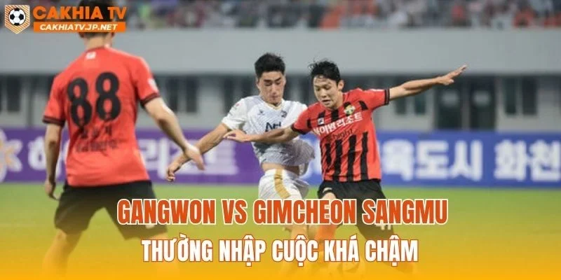 Gangwon vs Gimcheon Sangmu thường nhập cuộc khá chậm