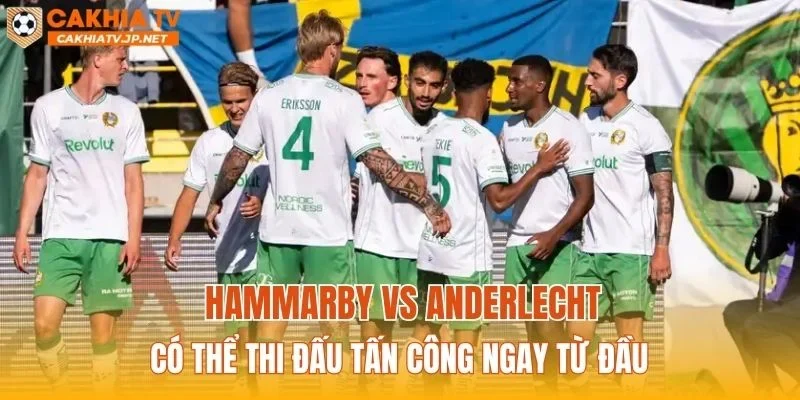 Hammarby vs Anderlecht có thể thi đấu tấn công ngay từ đầu