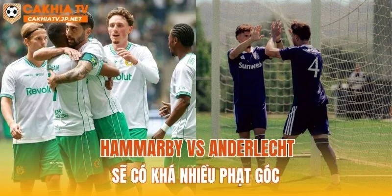 Hammarby vs Anderlecht sẽ có khá nhiều phạt góc