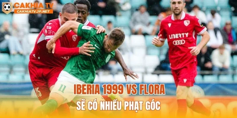 Iberia 1999 vs Flora sẽ có nhiều phạt góc