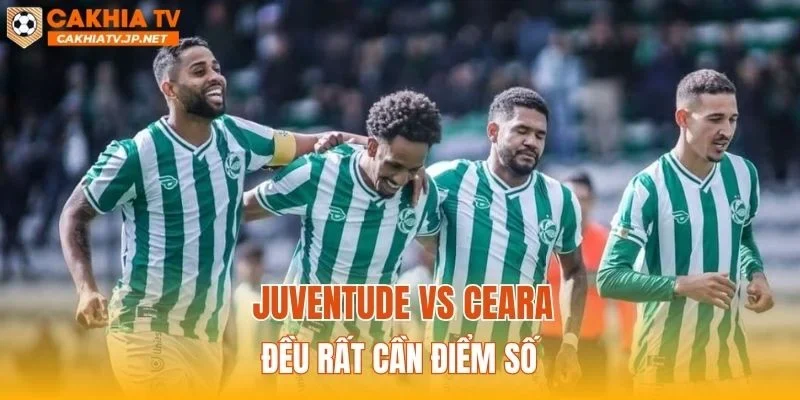 Juventude vs Ceara đều rất cần điểm số