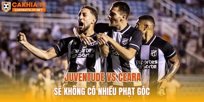 Juventude vs Ceara sẽ không có nhiều phạt góc