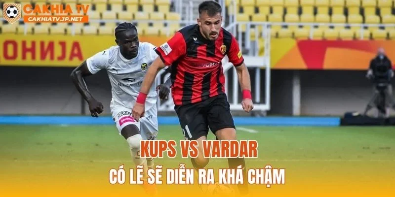 KuPS vs Vardar có lẽ sẽ diễn ra khá chậm