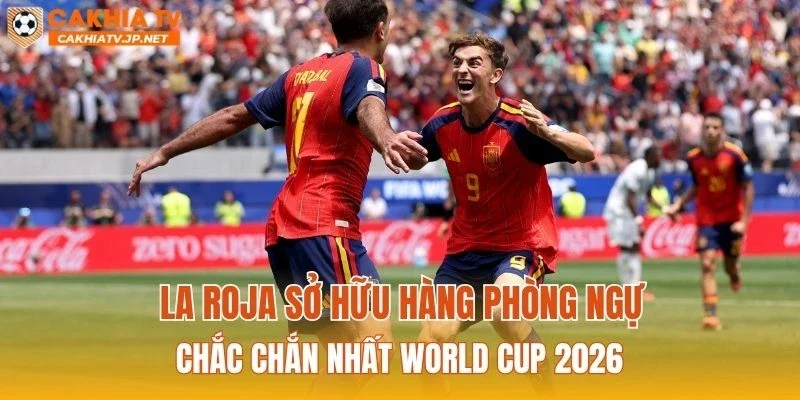 La Roja sở hữu hàng phòng ngự chắc chắn nhất World Cup 2026