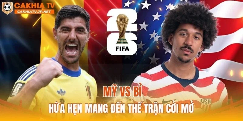 Mỹ vs Bỉ hứa hẹn mang đến thế trận cởi mở