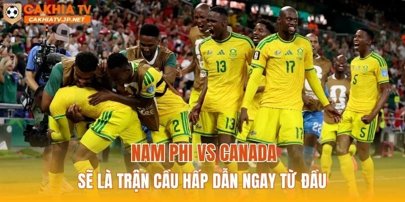 Nam Phi vs Canada sẽ là trận cầu hấp dẫn