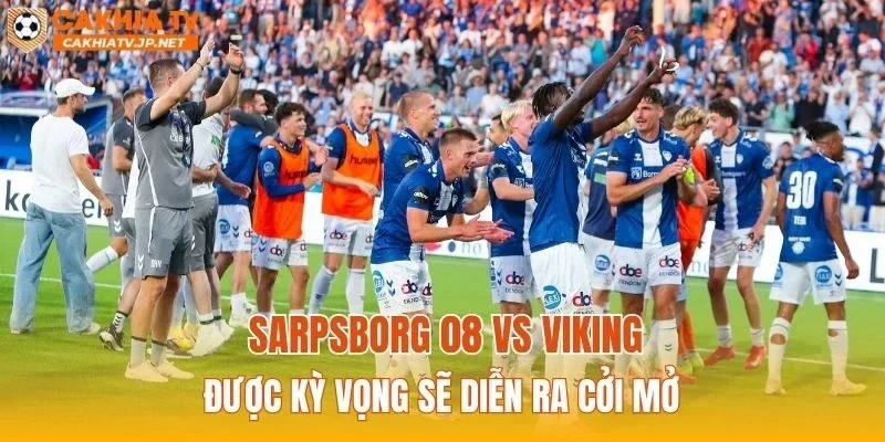 Sarpsborg 08 vs Viking được kỳ vọng sẽ diễn ra cởi mở