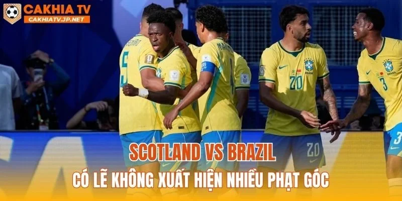 Scotland vs Brazil có lẽ không xuất hiện nhiều phạt góc