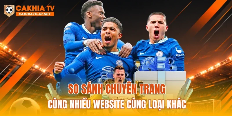 So sánh chuyên trang cùng nhiều website cùng loại khác