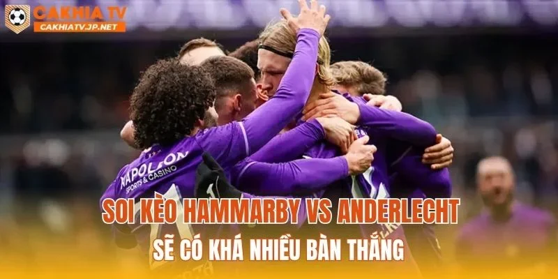 Soi kèo Hammarby vs Anderlecht sẽ có khá nhiều bàn thắng