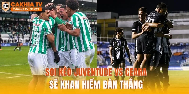 Soi kèo Juventude vs Ceara sẽ khan hiếm bàn thắng